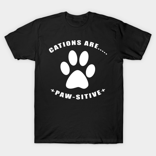 Cations are Pawsitive w/paw T-Shirt by Hornak Designs